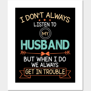 I Don't Always Listen To My Husband But When I Do We Always Get In Trouble Happy Father July 4th Day Posters and Art